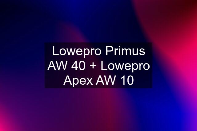 Lowepro Primus AW 40 + Lowepro Apex AW 10