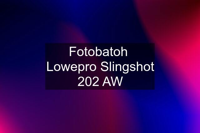 Fotobatoh  Lowepro Slingshot 202 AW