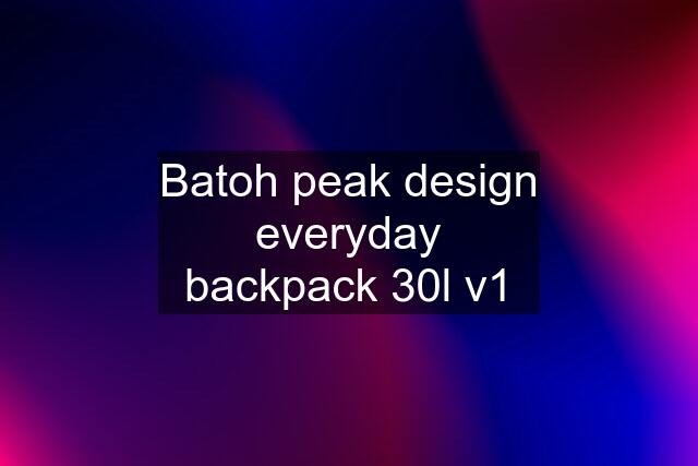 Batoh peak design everyday backpack 30l v1