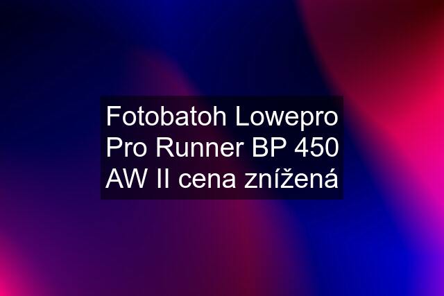 Fotobatoh Lowepro Pro Runner BP 450 AW II cena znížená