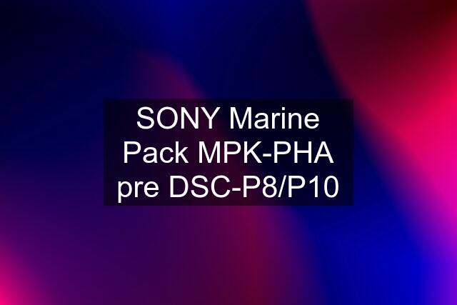 SONY Marine Pack MPK-PHA pre DSC-P8/P10
