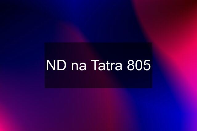 ND na Tatra 805