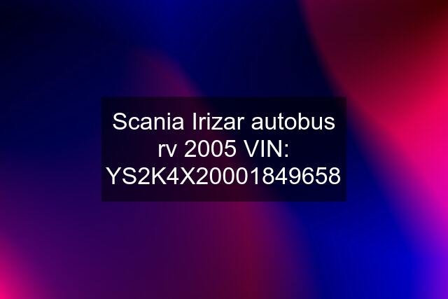 Scania Irizar autobus rv 2005 VIN: YS2K4X2
