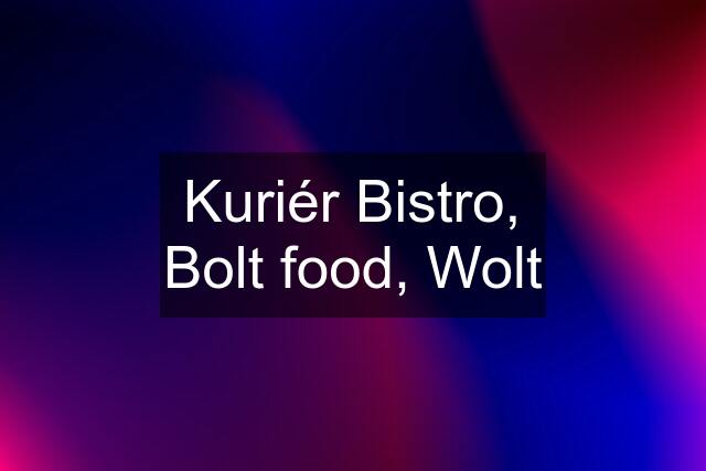 Kuriér Bistro, Bolt food, Wolt