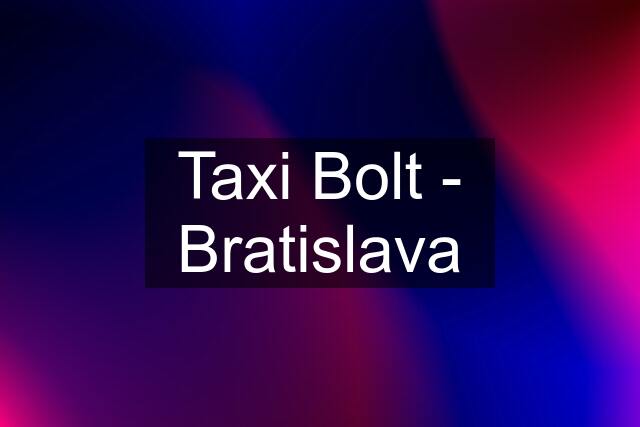 Taxi Bolt - Bratislava