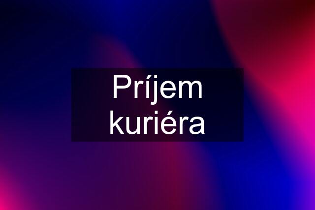 Príjem kuriéra