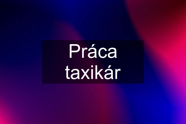 Práca taxikár