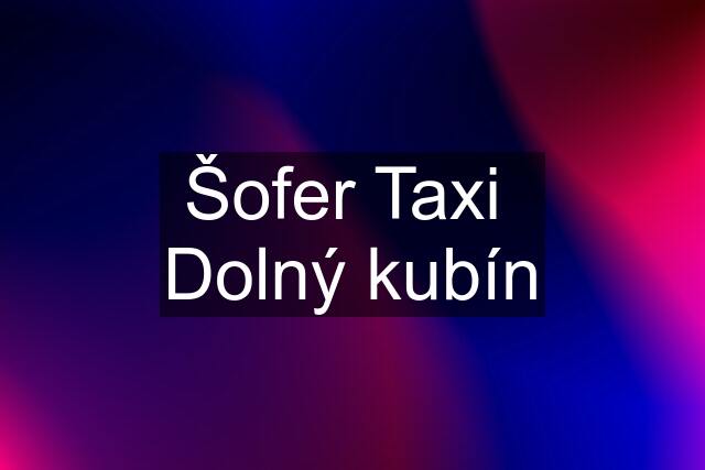 Šofer Taxi  Dolný kubín