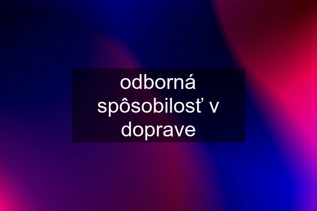 odborná spôsobilosť v doprave