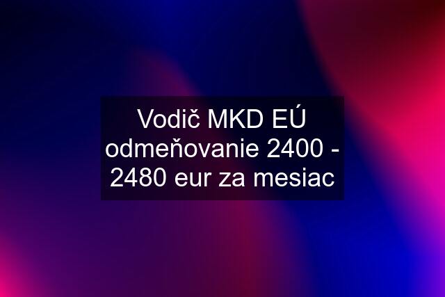 Vodič MKD EÚ odmeňovanie 2400 - 2480 eur za mesiac