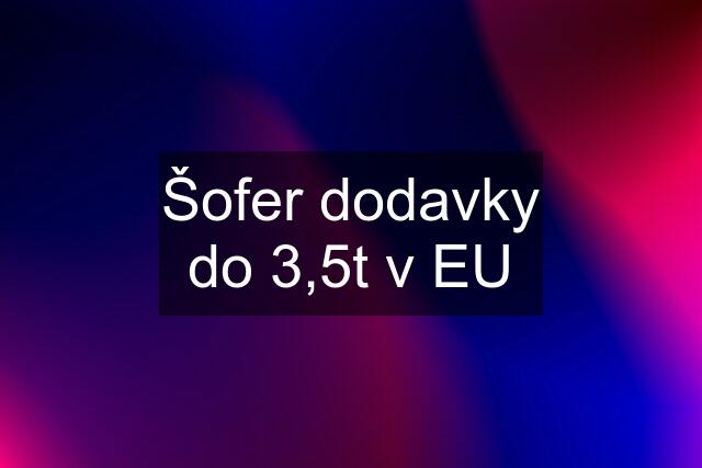 Šofer dodavky do 3,5t v EU