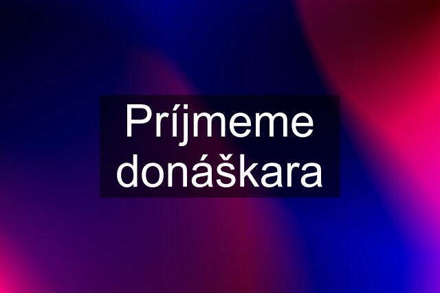 Príjmeme donáškara