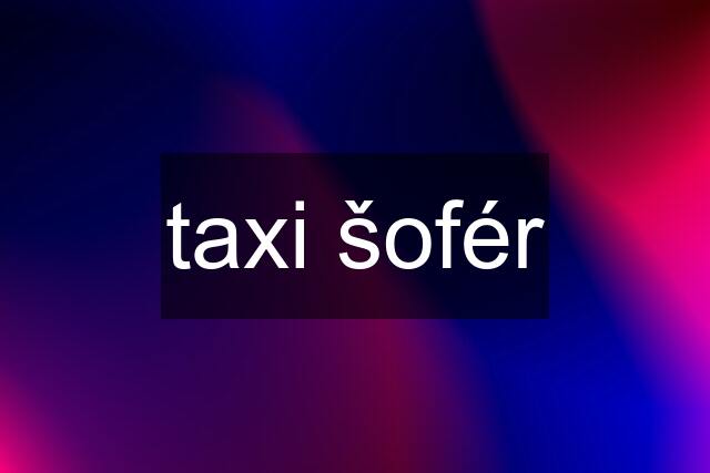 taxi šofér