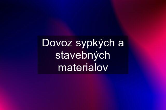 Dovoz sypkých a stavebných materialov