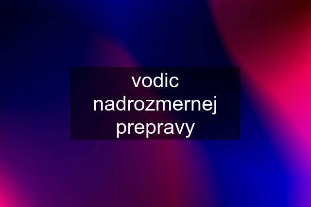 vodic nadrozmernej prepravy