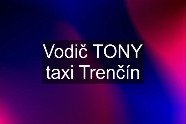 Vodič TONY taxi Trenčín