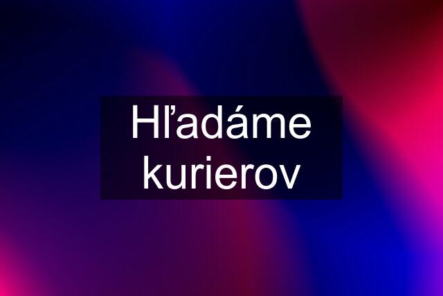 Hľadáme kurierov