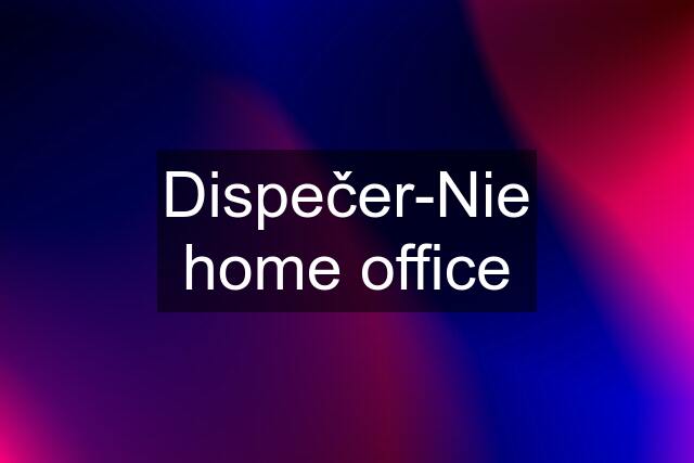 Dispečer-Nie home office