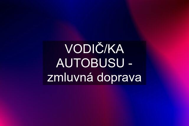VODIČ/KA AUTOBUSU - zmluvná doprava