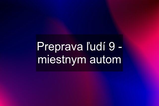 Preprava ľudí 9 - miestnym autom