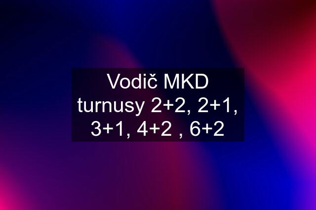 Vodič MKD turnusy 2+2, 2+1, 3+1, 4+2 , 6+2