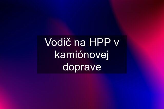 Vodič na HPP v kamiónovej doprave