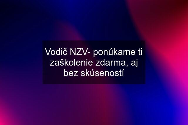 Vodič NZV- ponúkame ti zaškolenie zdarma, aj bez skúseností