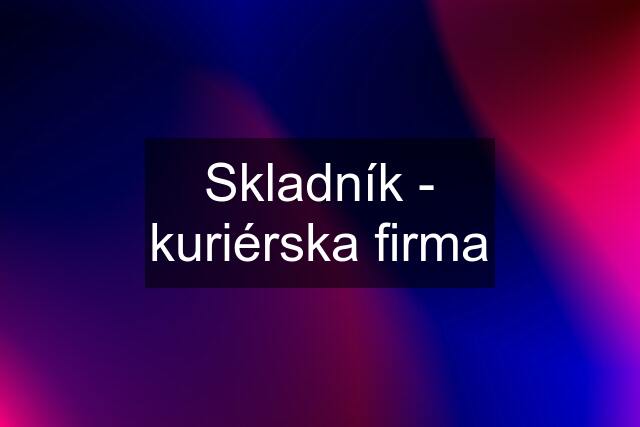 Skladník - kuriérska firma