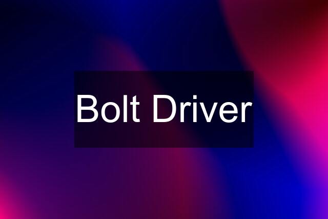 Bolt Driver