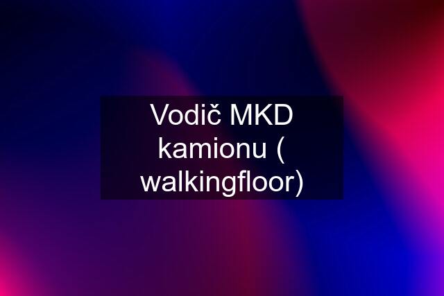 Vodič MKD kamionu ( walkingfloor)