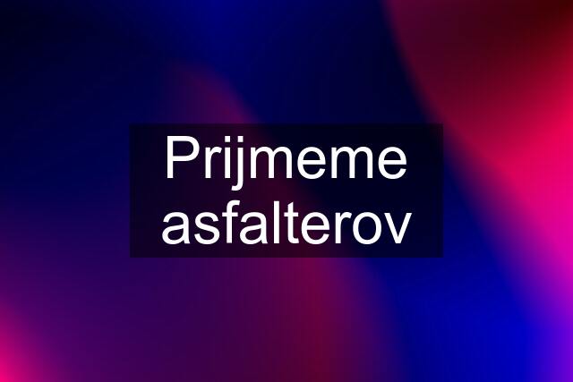 Prijmeme asfalterov