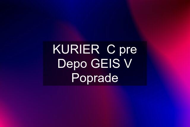 KURIER  "C" pre Depo GEIS V Poprade