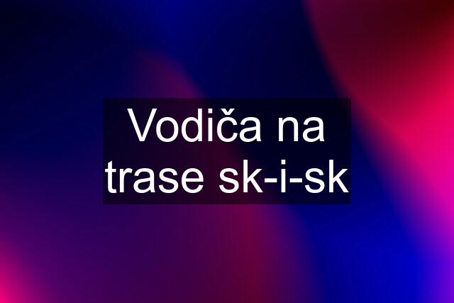 Vodiča na trase sk-i-sk