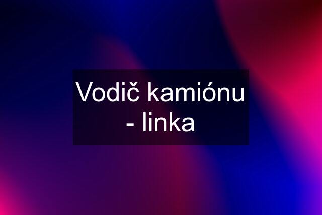 Vodič kamiónu - linka