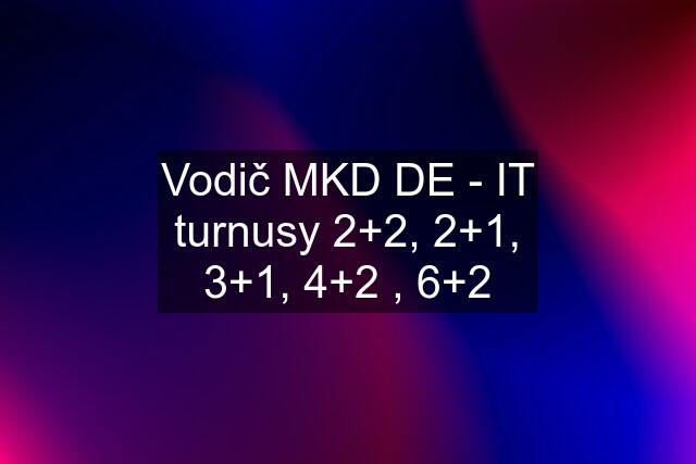 Vodič MKD DE - IT turnusy 2+2, 2+1, 3+1, 4+2 , 6+2