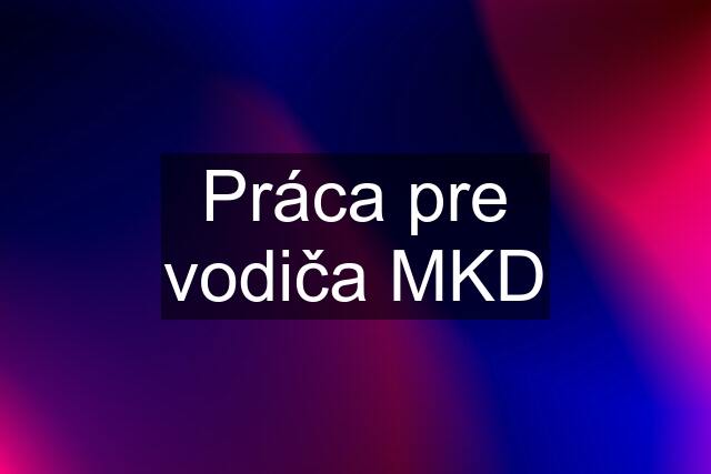 Práca pre vodiča MKD