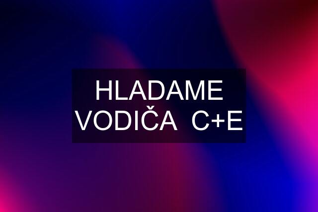 HLADAME VODIČA  C+E