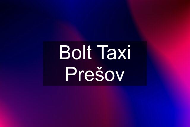 Bolt Taxi Prešov