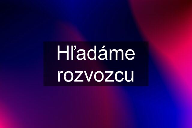 Hľadáme rozvozcu