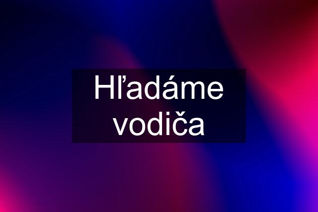 Hľadáme vodiča