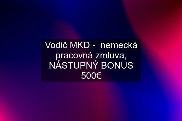 Vodič MKD -  nemecká pracovná zmluva, NÁSTUPNÝ BONUS 500€