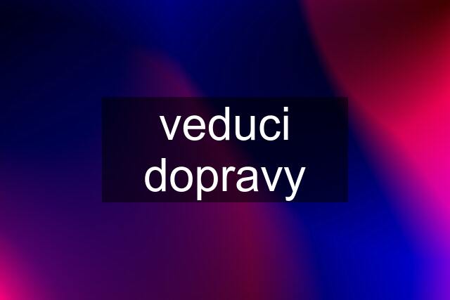 veduci dopravy