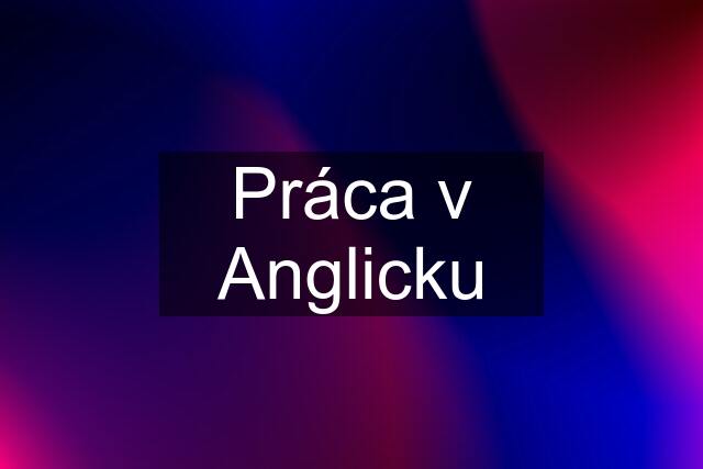 Práca v Anglicku