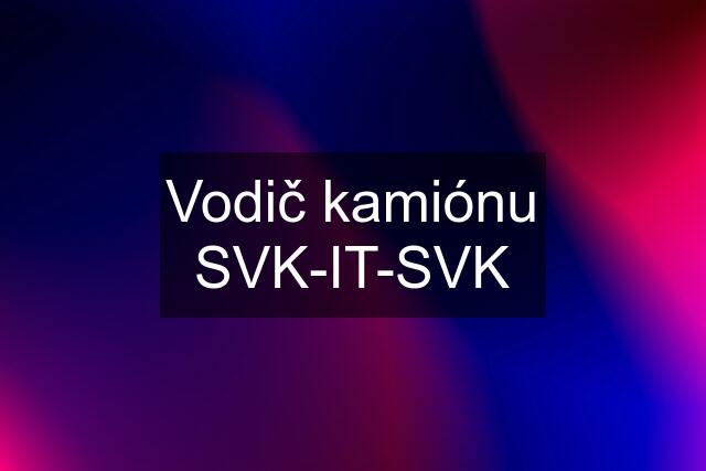 Vodič kamiónu SVK-IT-SVK