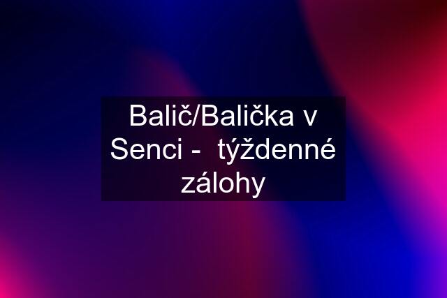 Balič/Balička v Senci -  týždenné zálohy