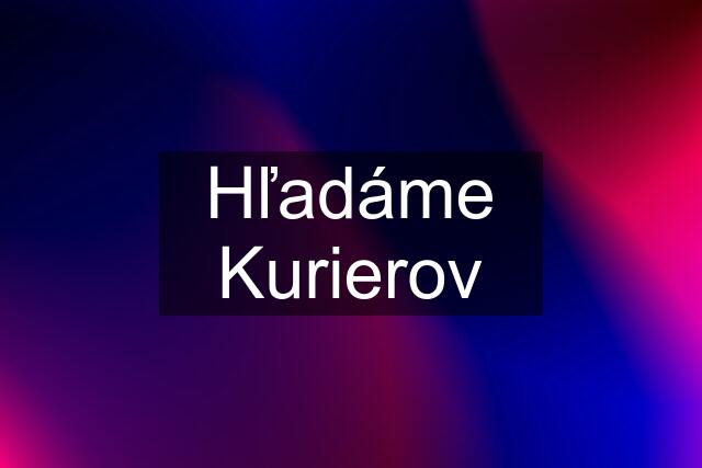 Hľadáme Kurierov