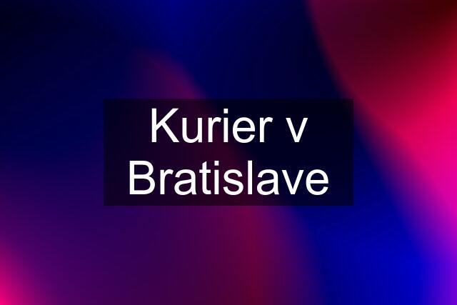 Kurier v Bratislave