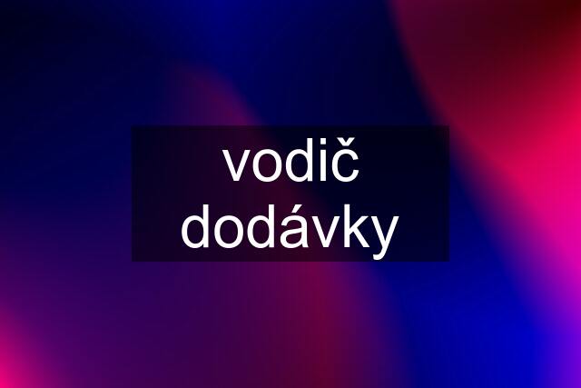 vodič dodávky