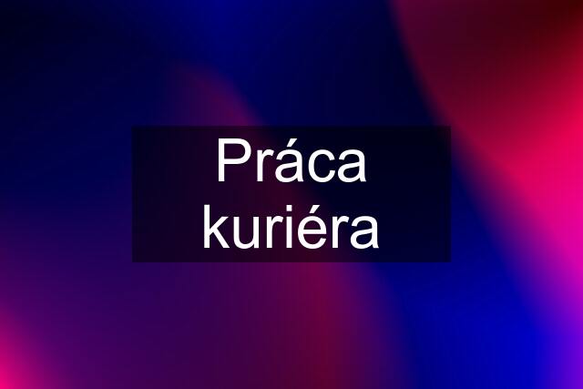 Práca kuriéra