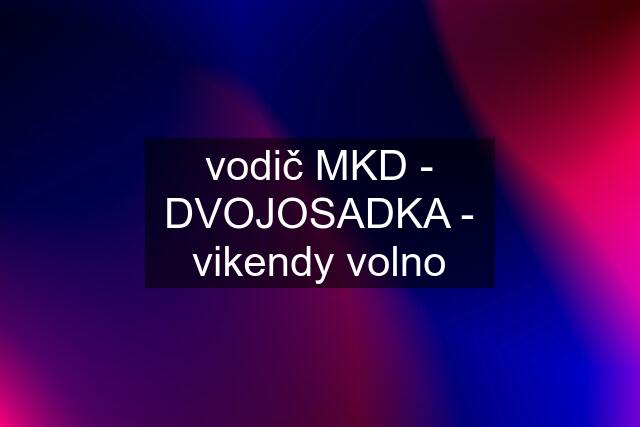 vodič MKD - DVOJOSADKA - vikendy volno